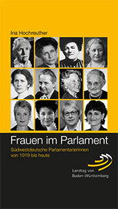 Frauen im Parlament. Südwestdeutsche Parlamentarierinnen von 1919 bis heute