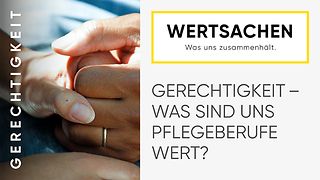 Titelgrafik Reihe WERTSACHEN mit Text: Gerechtigkeit - Was sind uns Pflegeberufe wert?
